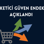 Tüketicinin Güveni İyimserlik Seviyesine Daha da Yaklaştı