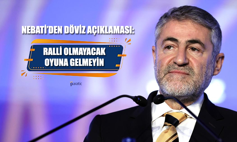 Nebati’den Döviz Açıklaması: Ralli Olmayacak, Oyuna Gelmeyin!