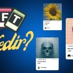 NFT Nedir, Nasıl Oluşturulur, NFT’ler Nasıl Alınır?
