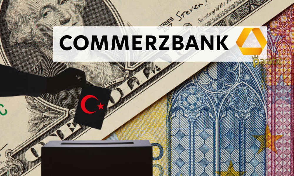 Seçime Sayılı Günler Kala Commerzbank’tan Kur Tahmini