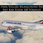 Türk Hava Yolları’ndan Güzel Haber: Net Kar yüzde 100 Arttı