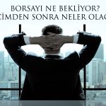 Uzman Yanıtladı: Borsa Seçime Nasıl Girer? Sonrasında Neler Olur?