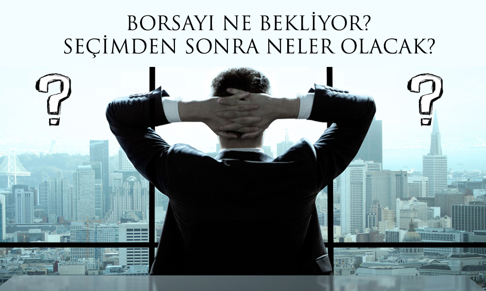 Uzman Yanıtladı: Borsa Seçime Nasıl Girer? Sonrasında Neler Olur?