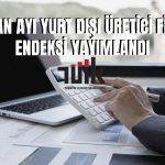 Yurt Dışı Üretici Enflasyonu Nisan’da Yıllık 40,1 Arttı