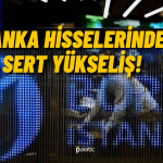 Banka Hisseleri Coştu! Tüm Borsa Endeksleri Yükseliyor