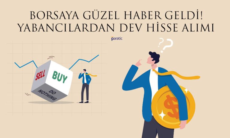 Borsa İstanbul için Güzel Haber! Yabancılardan Dev Hisse Alımı