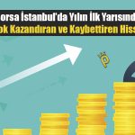 Borsa İstanbul’da 2023’ün İlk Yarısında En Çok Kazandıran Hisseler