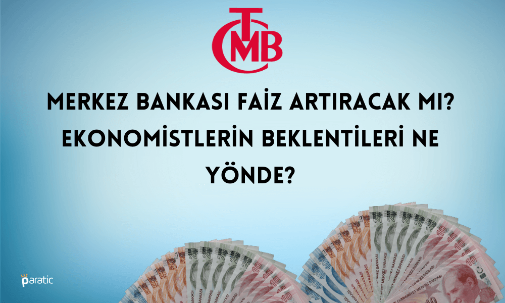 Ekonomistlerin Faiz Artışı Beklentisi: 650 – 2650 Bp Arasında