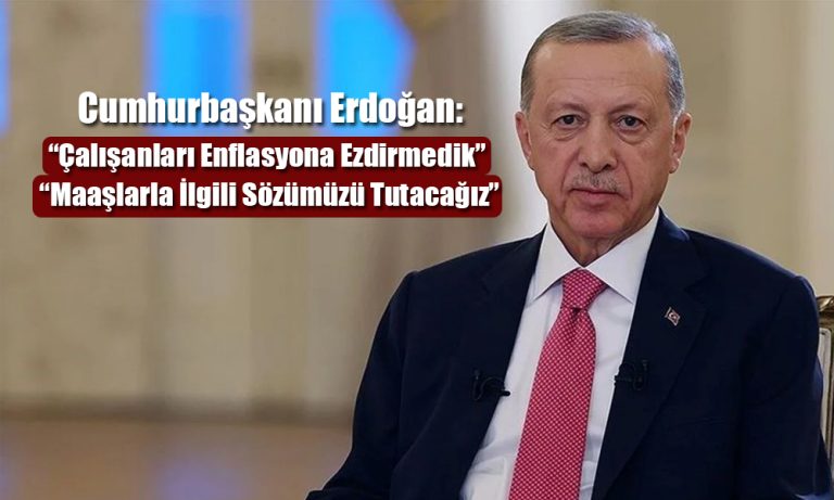 Erdoğan Maaşlarla İlgili Konuştu: Sözümüzü Tutacağız