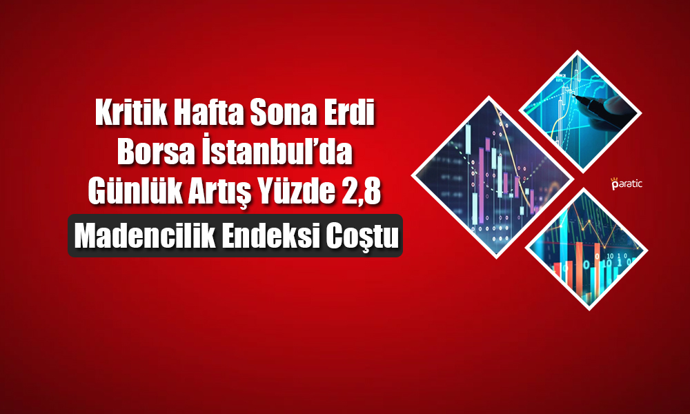 Kritik Hafta Sona Erdi! BIST 100 Endeksi 5582 Puana Yükseldi