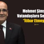 Mehmet Şimşek: Sabır ve Zamana İhtiyacımız Var