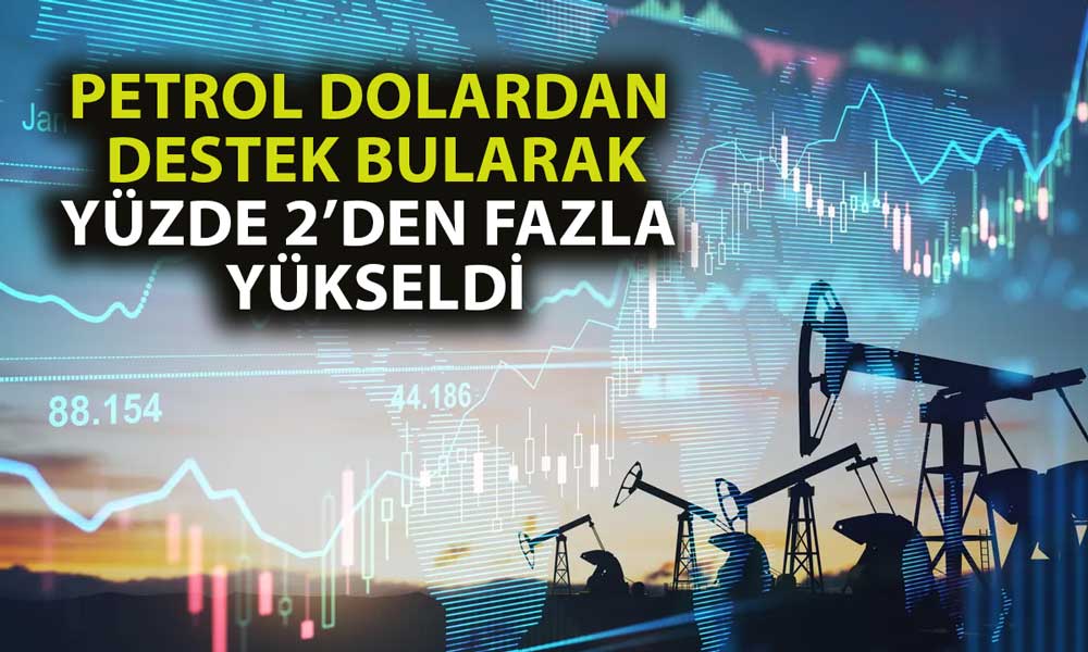 Petrol, Çin Rafineri Verileri ve Zayıflayan Dolar ile Yükseldi