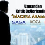 Uzman SASA, BIMAS ve KOZAL’ı Yorumladı: Macera Aramayın!
