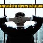 Uzmandan EREGL ve TUPRS Yorumu: Yeni Zirveler Görülebilir