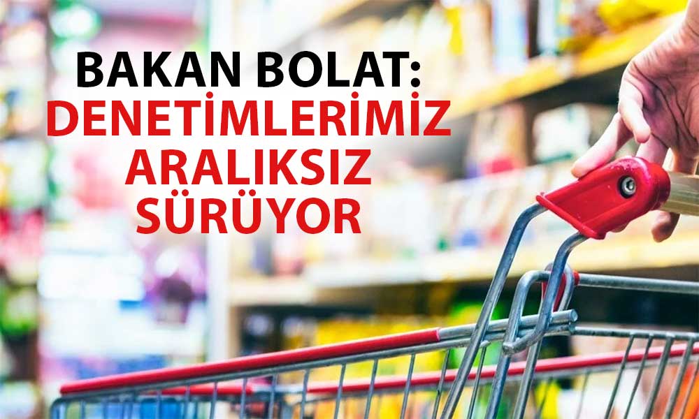 Bakan Bolat Açıkladı: Fırsatçılara 361 Milyon Lira Ceza Kesildi