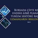 Borsa İstanbul’dan Bir Rekor Daha! Endeks 6368 Puanda