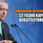 Erdoğan: Beklentimiz AB Kanadından Cevap Almak
