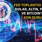 FED’in Faiz Kararı Bekleniyor: Piyasalarda Son Durum