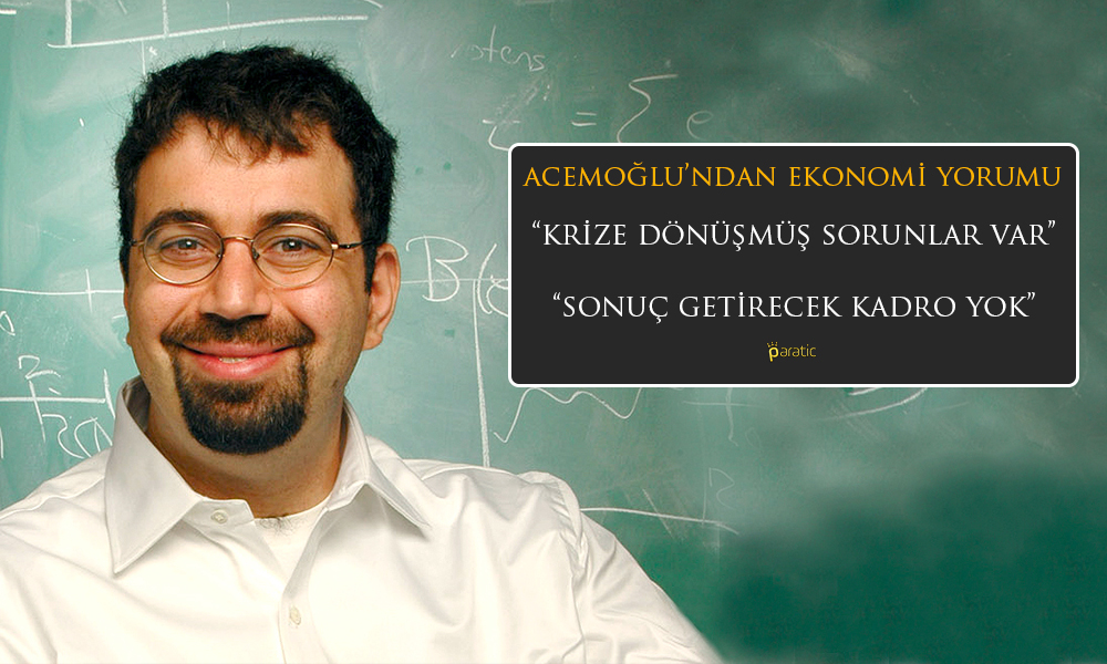 İktisatçı Acemoğlu’ndan Türkiye Yorumu: Sonuç Getirecek Kadro Yok