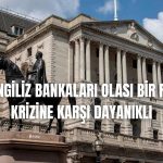 İngiltere’nin Büyük Bankaları BoE’nin Stres Testini Geçti