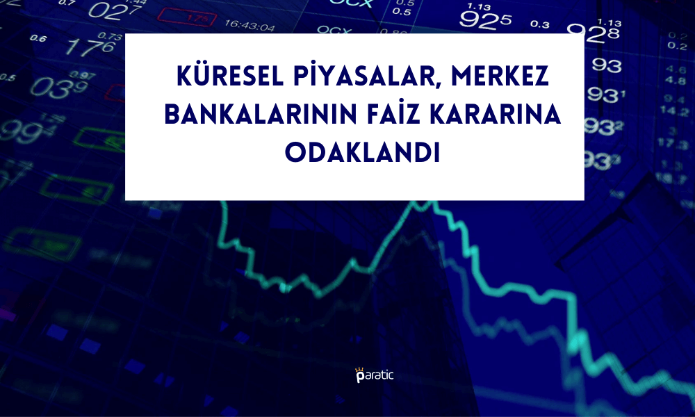 Piyasalar için Kritik Hafta! Gözler Merkez Bankalarında