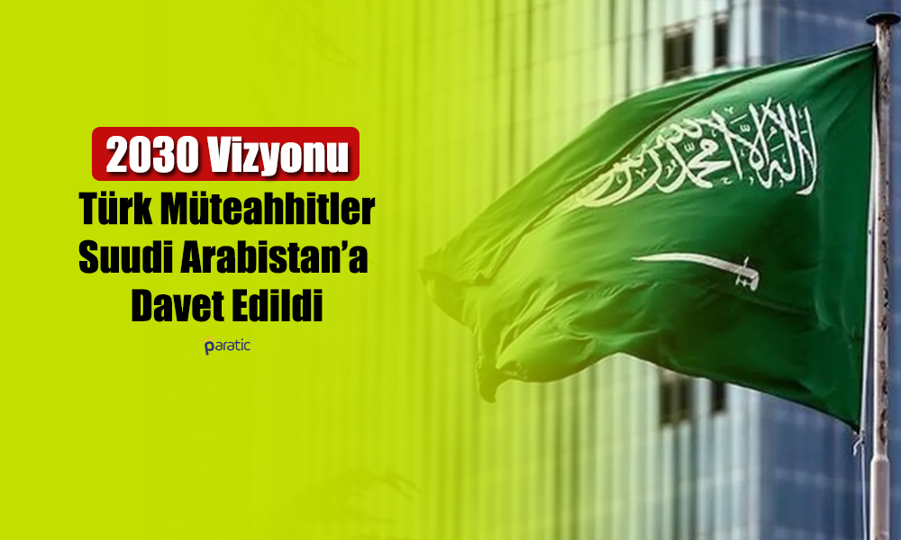 Suudi Bakan 2030 Vizyonu için Türk Müteahhitleri Davet Etti