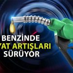 Benzine Yeni Zam Yolda: Gece Yarısından İtibaren Yansıyacak