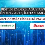 BIST 100 Ağustos’ta Yüzde 9,7 Arttı! Uzmandan Primsiz Hisseler