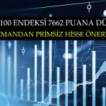 BIST 100 Endeksi 7662 Puana Düştü! Uzmandan Primsiz Hisse Önerisi