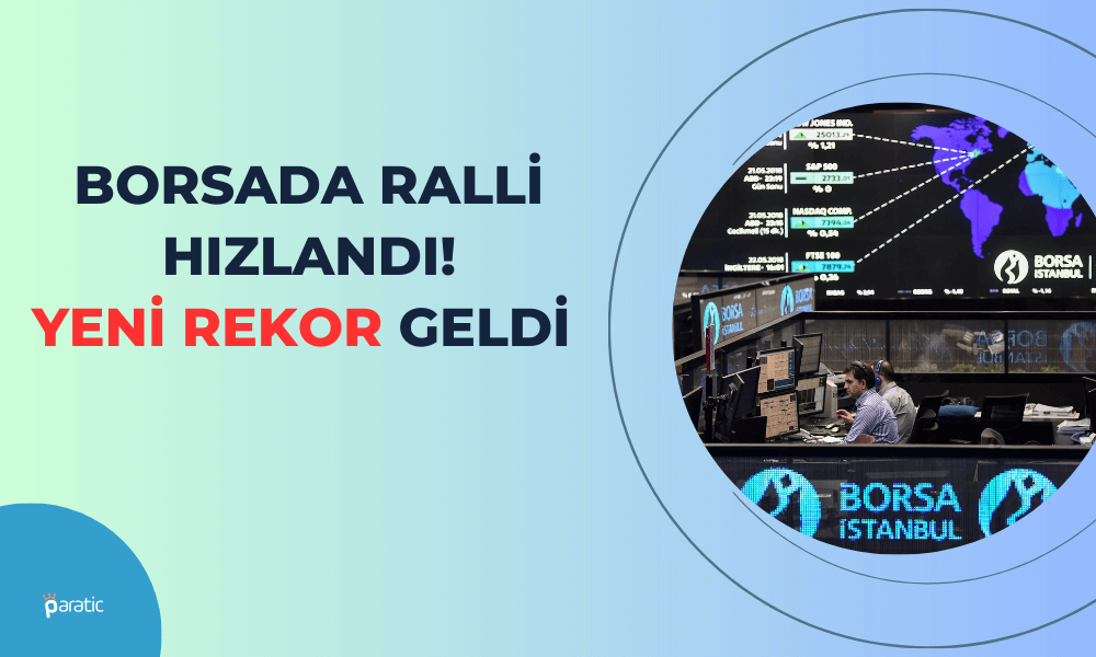 Borsada Ralli Hızlandı! Endeks Yeni Rekora İmza Attı