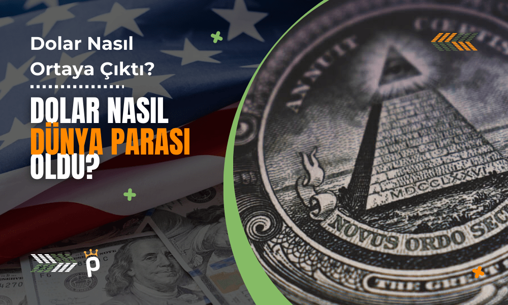 Dolar Nasıl Ortaya Çıktı? Nasıl Dünya Parası Oldu?