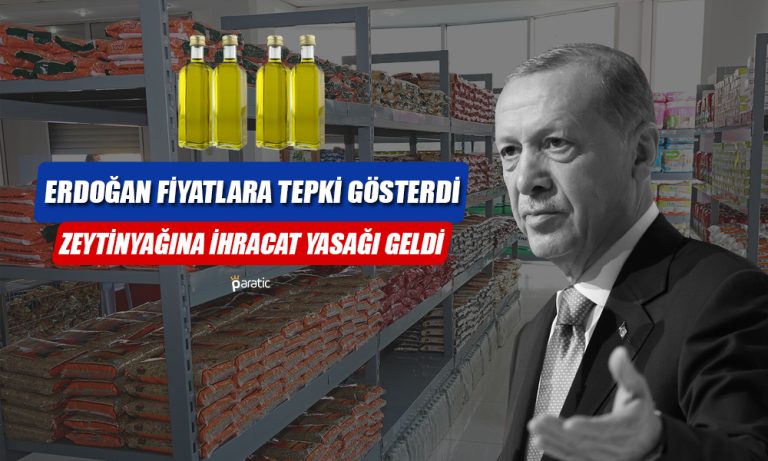 Erdoğan Zeytinyağı Fiyatlarına Kızdı! İhracatına Yasak Geldi