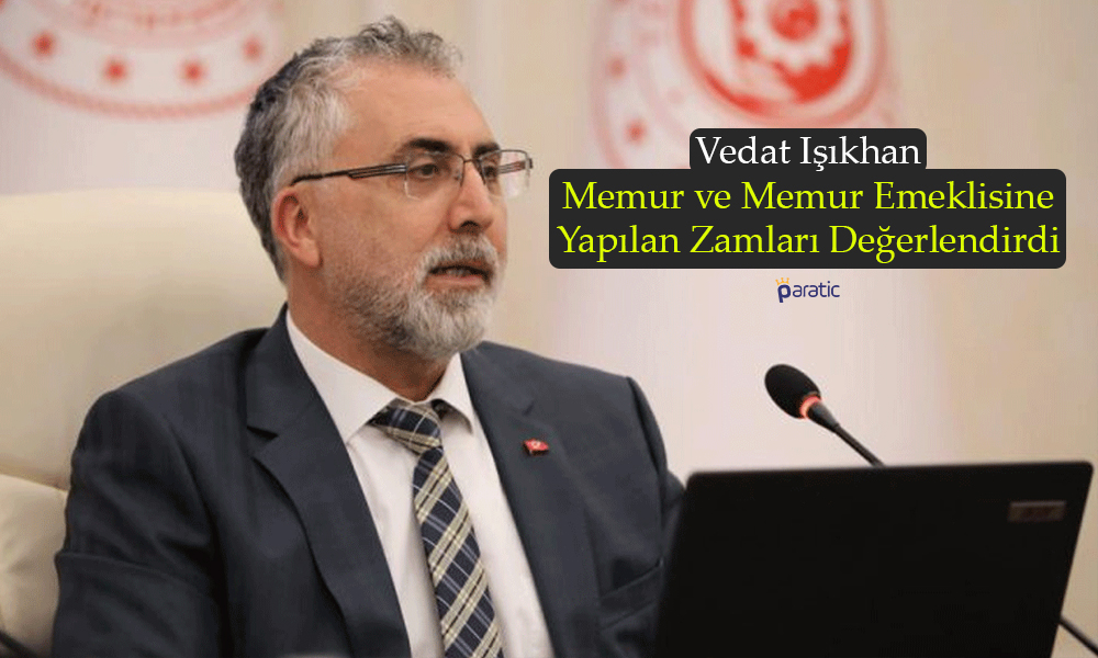 Işıkhan’dan Memur Zammı Açıklaması: Çalışanlarımızı Koruyacağız