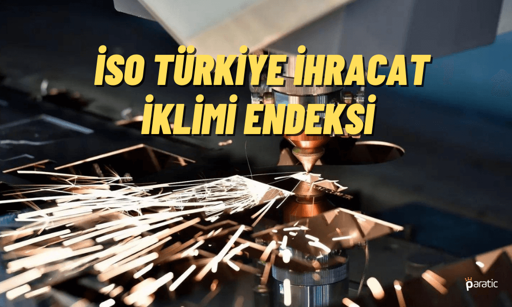 İSO İhracat İklimi Endeksi 3 Aydır Düşüyor