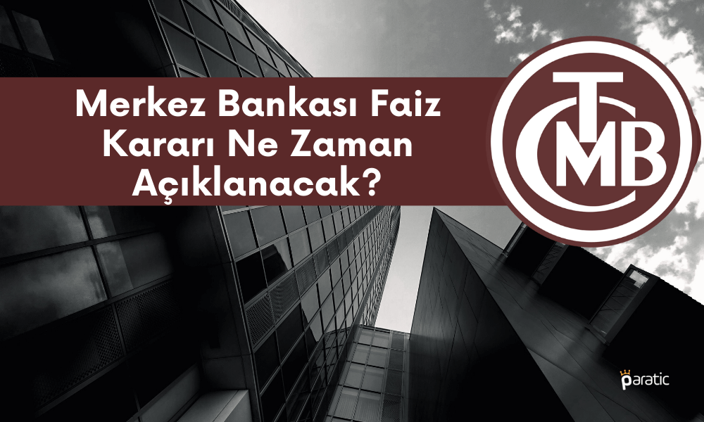 Gözler Merkez Bankası’nda, Faiz Kararı Ne Zaman Açıklanacak?