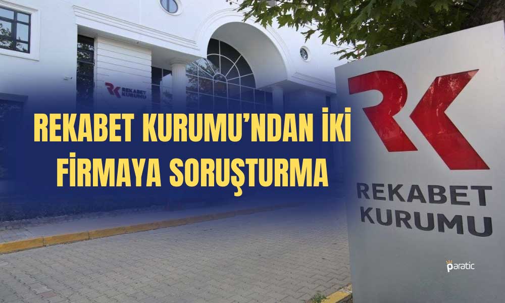 Rekabet Kurumu İki Firmaya Daha Soruşturma Başlattı