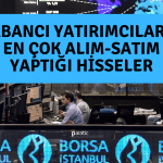 Yabancıların En Çok Aldığı Türk Hisselerinde Son Durum