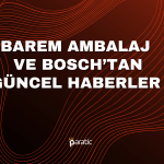 Barma’dan Ofis Açılışı, Bosch’tan Yeni Üretim Açıklaması