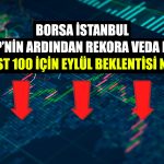 Borsa İstanbul OVP’nin Ardından Kapanışını Negatif Yaptı!
