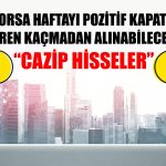Borsada Haftalık Kapanış Rekoru! Uzmandan Cazip Hisseler