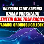 Borsada Yatay Kapanış! Uzmandan “Tren Kaçıyor” Yorumu