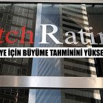Fitch’den Beklenen Rapor! Türkiye için Büyüme Tahminini Artırdı