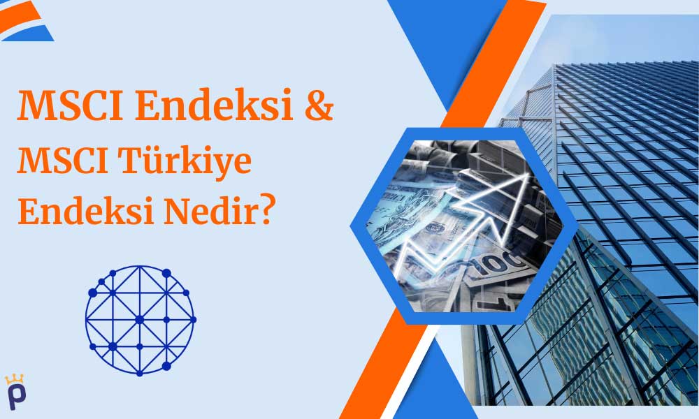 MSCI Endeksi Nedir, Ne İşe Yarar, MSCI Türkiye Endeksi Nedir?