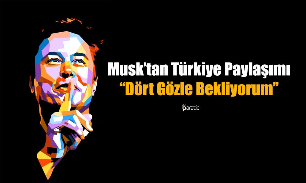 Musk’ın Türkiye Paylaşımı Dikkat Çekti: Dört Gözle Bekliyorum