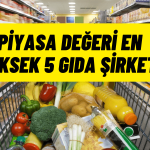 Piyasa Değeri En Yüksek Gıda Şirketlerinde Hisse Durumu