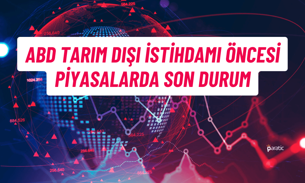 Piyasa Nabzında Son Durum! ABD İstihdamı Bekleniyor
