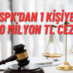 SPK’dan 1 Halka Arz, 1 Kişiye 20 Milyon TL’lik Ceza!