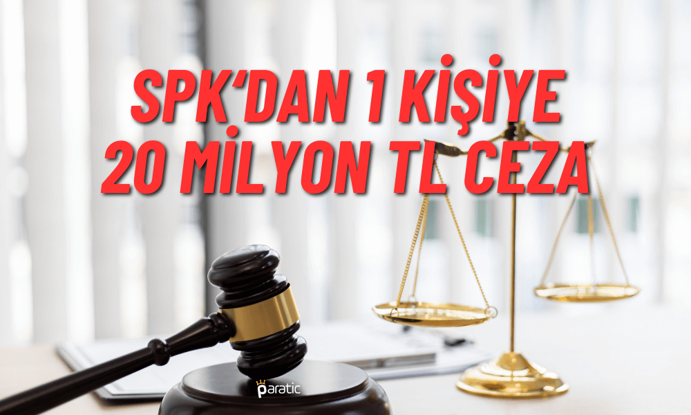 SPK’dan 1 Halka Arz, 1 Kişiye 20 Milyon TL’lik Ceza!