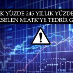 Yıllık Bazda Yüzde 1468 Yükselen MIATK’ye Tedbir Geldi!