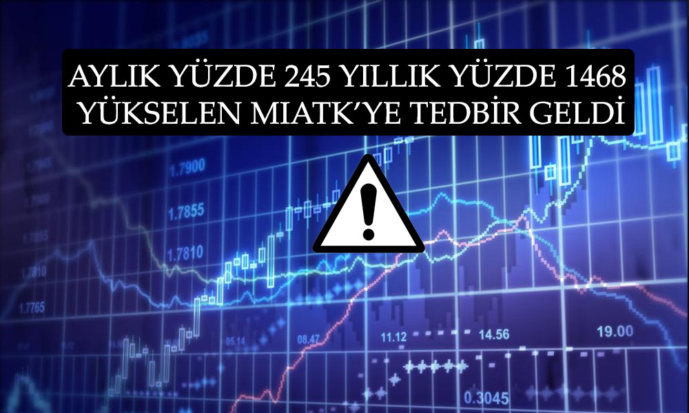 Yıllık Bazda Yüzde 1468 Yükselen MIATK’ye Tedbir Geldi!